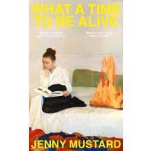 What A Time To Be Alive by Jenny Mustard Hardcover Book