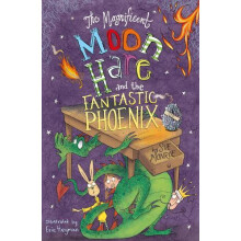 The Magnificent Moon Hare and the Fantastic Phoenix by Sue Monroe Pape