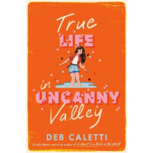 True Life in Uncanny Valley by Deb Caletti Hardcover Book