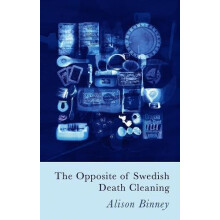 The Opposite of Swedish Death Cleaning by Alison Binney Paperback Book