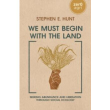 We Must Begin with the Land by Stephen E. Hunt Paperback Book