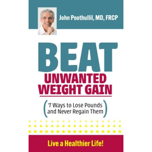 Beat Unwanted Weight Gain by John M. John M. Poothullil Poothullil Pap