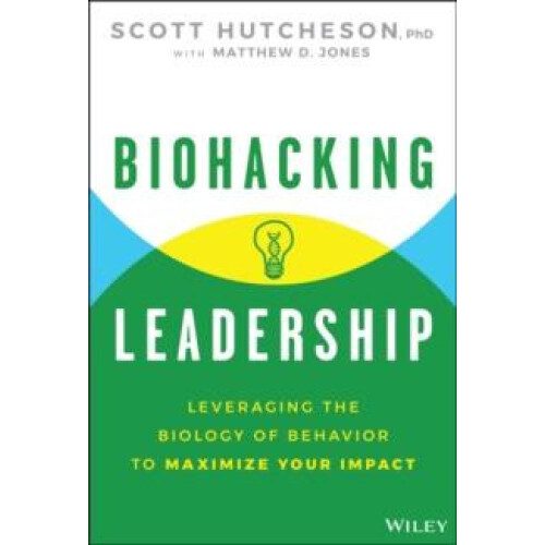 Biohacking Leadership by Scott Hutcheson Hardcover Book