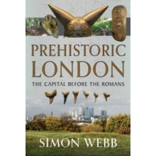 Prehistoric London by Simon Webb Hardcover Book