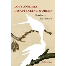 Lost Animals Disappearing Worlds by Barbara Allen Hardcover Book