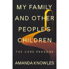 My Family and Other Peoples Children The Care Paradox by Knowles Amand