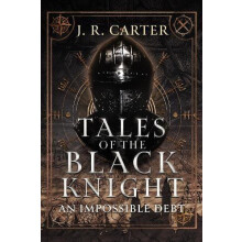 Tales of the Black Knight An Impossible Debt by J.R Carter Paperback B