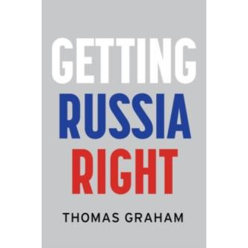 Getting Russia Right by Graham Thomas Council on Foreign Relations New