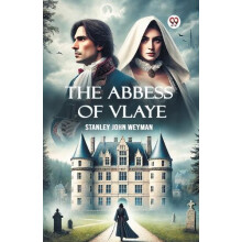 The Abbess Of Vlaye by Stanley John Weyman Paperback Book