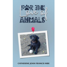 For the Love of Animals by Catherine Joan Francis MBE Paperback Book