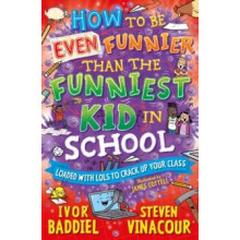 How to Be Even Funnier than the Funniest Kid in School by Ivor Baddiel