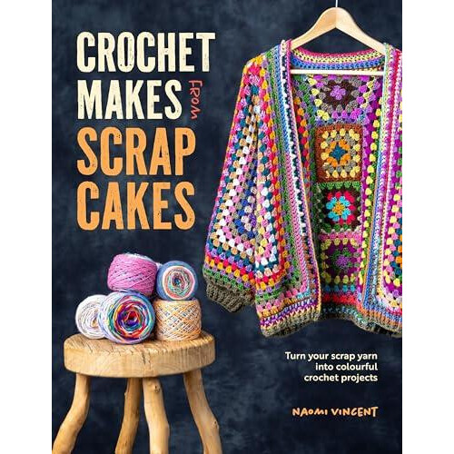 Crochet Makes from Scrap Cakes by Naomi Vincent Paperback Book