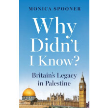 Why Didnt I Know Britains Legacy in Palestine by Monica Spooner Paperb