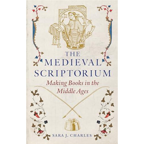 The Medieval Scriptorium by Sara J. Charles Hardcover Book