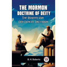 The Mormon Doctrine of DeityThe RobertsVan Der Donckt Discussion Editi