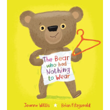 The Bear who had Nothing to Wear by Jeanne Willis Hardcover Book