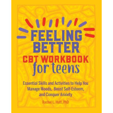 Feeling Better CBT Workbook for Teens by Rachel Hutt Paperback Book