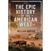 The Epic History of the American West by William Nester Hardcover Book