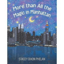 More than All the Magic in Manhattan by Stacey Dixon Phelan Paperback