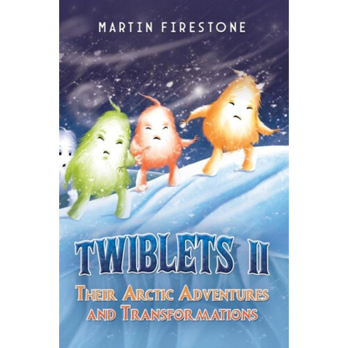 Twiblets II Their Arctic Adventures and Transformations by Martin Fire