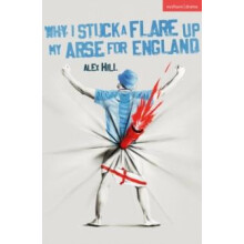 Why I Stuck a Flare Up My Arse for England by Alex Hill Paperback Book