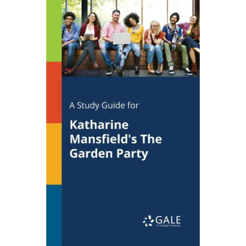 A Study Guide for Katharine Mansfields The Garden Party by Cengage Lea