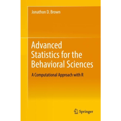 Advanced Statistics for the Behavioral Sciences by Jonathon D. Brown H