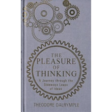Pleasure of Thinking by Theodore Dalrymple Paperback Book