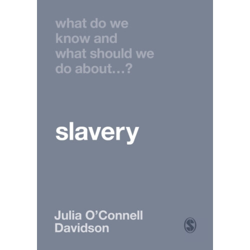 What Do We Know and What Should We Do About Slavery by Julia OConnell