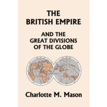 The British Empire and the Great Divisions of the Globe Book II in the