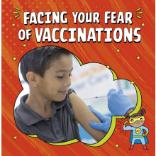 Facing Your Fear of Vaccinations by Heather E. Schwartz Hardcover Book