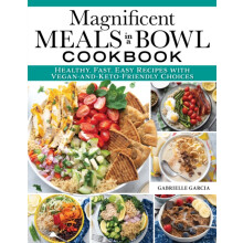Magnificent Meals in a Bowl Cookbook by Gabrielle Garcia Paperback Boo
