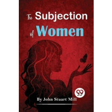 The Subjection of Women by John Stuart Mill Paperback Book