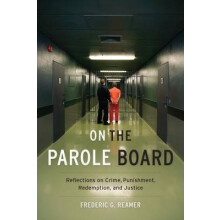 On the Parole Board - Reflections on Crime, Punishment, Redemption, and Justice