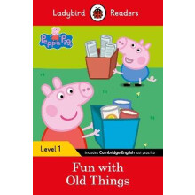 Ladybird Readers Level 1 - Peppa Pig - Fun with Old Things (ELT Graded Reader)