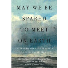 May We Be Spared to Meet on Earth - Letters of the Lost Franklin Arctic Expedition