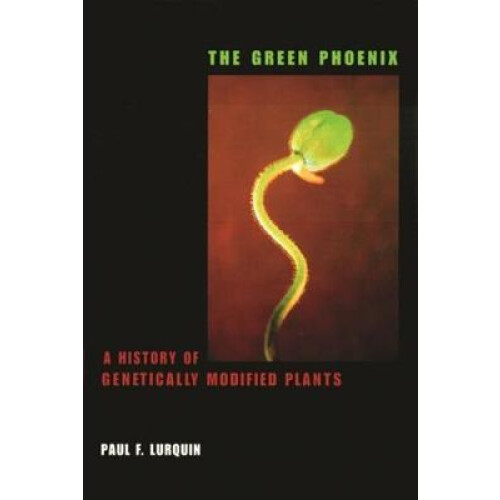 The Green Phoenix - A History of Genetically Modified Plants