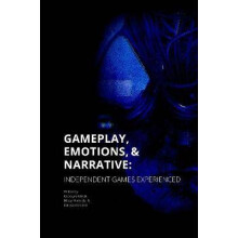 Gameplay, Emotions and Narrative: Independent Games Experienced