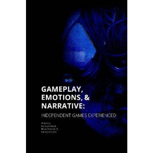 Gameplay, Emotions and Narrative: Independent Games Experienced