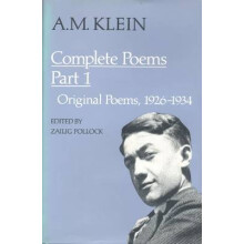 A.M. Klein: Complete Poems - Part I: Original Poems 1926-1934; Part II: Original Poems 1937-1955 and Poetry Translations (Collected Works
