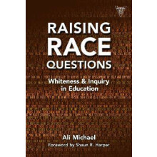 Raising Race Questions - Whiteness and Inquiry in Education