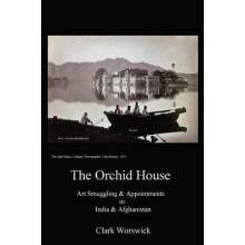 The Orchid House Art Smuggling and Appointments in India and Afghanistan