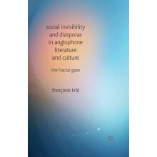 Social Invisibility and Diasporas in Anglophone Literature and Culture