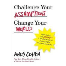 Challenge Your Assumptions, Change Your World