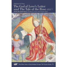 "The God of Love's Letter" and "The Tale of the Rose" - A Bilingual Edition. With Jean Gerson, "A Poem on Man and Woman," Translated from the Latin