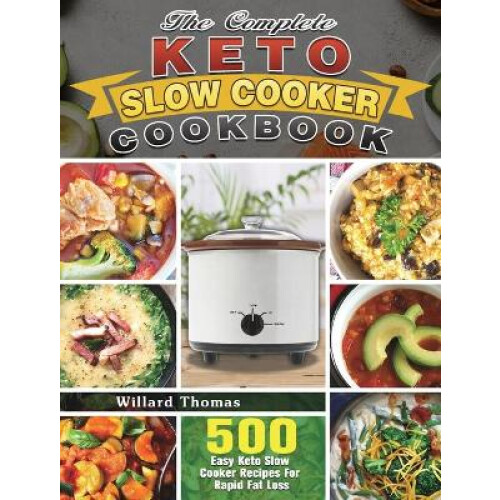 The Complete Keto Slow Cooker Cookbook