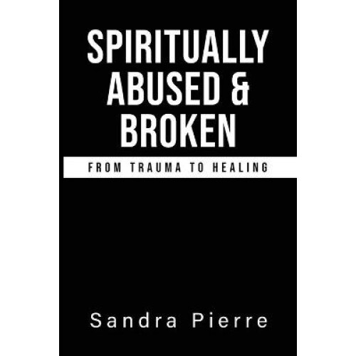 Spiritually Abused and Broken