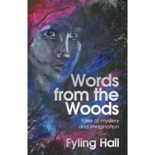 Words from the Woods: tales of mystery and imagination