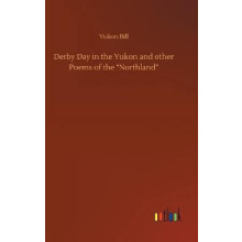 Derby Day in the Yukon and other Poems of the Northland