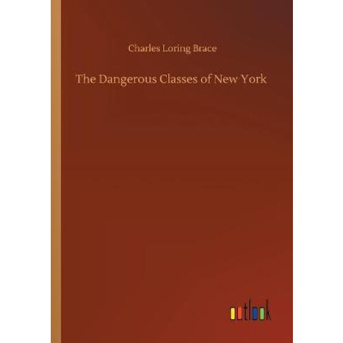 The Dangerous Classes of New York